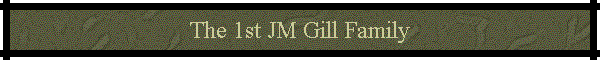 The 1st JM Gill Family