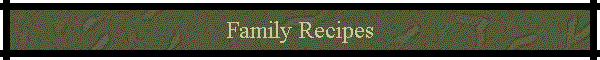 Family Recipes